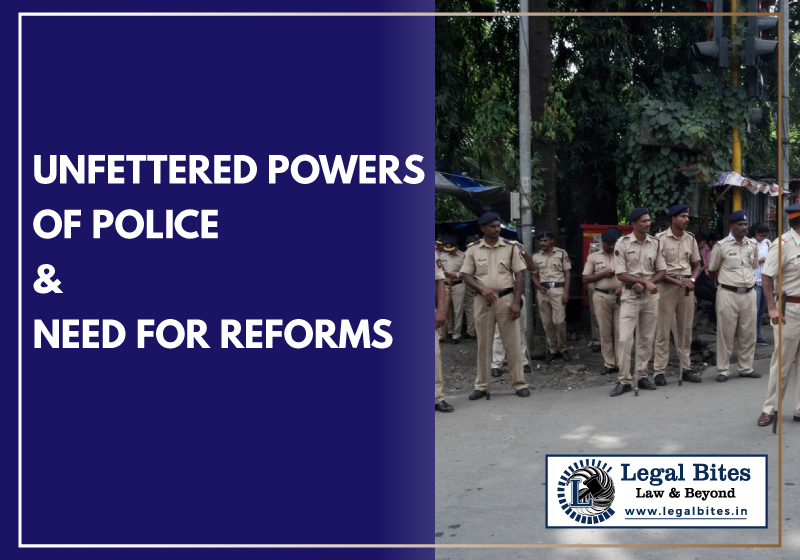 Unfettered Powers of Police and Need for Reforms