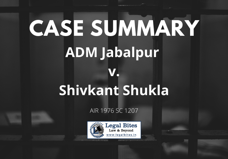 Case Summary: ADM Jabalpur v. Shivkant Shukla, (Habeas Corpus Case), AIR 1976 SC 1207