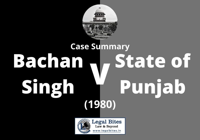 Case Summary: Bachan Singh v State of Punjab (1980)