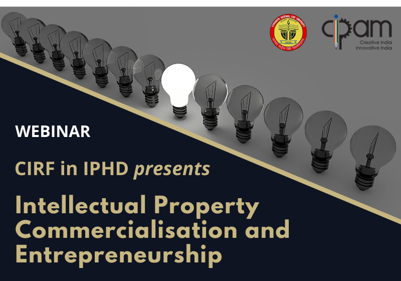 Webinar: Intellectual Property Commercialisation and Entrepreneurship | CIRF in IPHD, CNLU