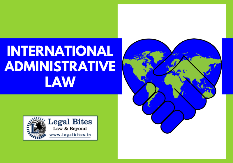 International Administrative Law- Origin, Elements and Features