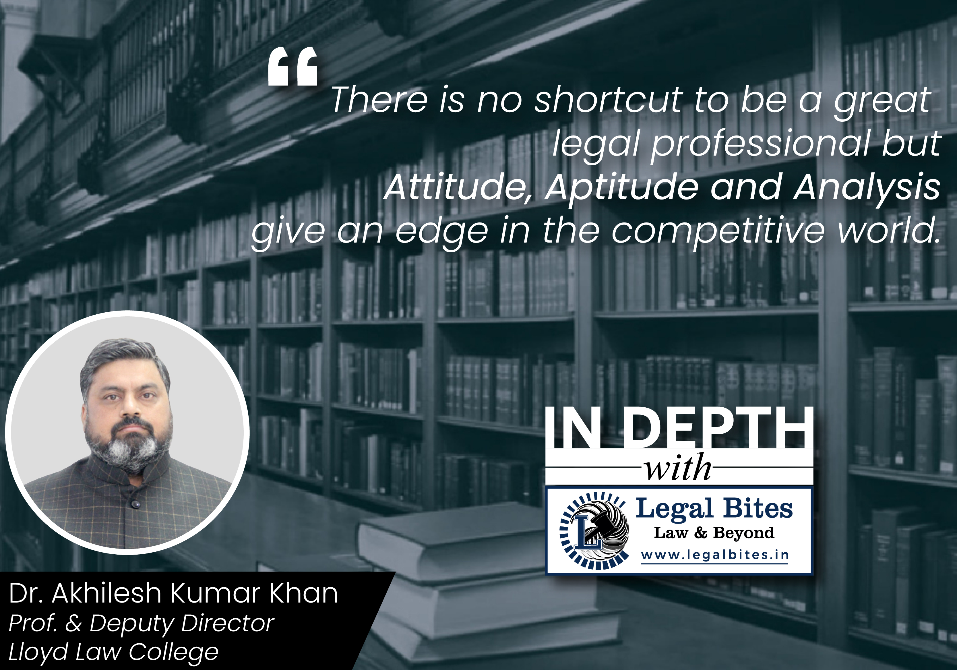 Interview: Dr Akhilesh Kumar Khan, Prof. & Deputy Director at Lloyd Law College