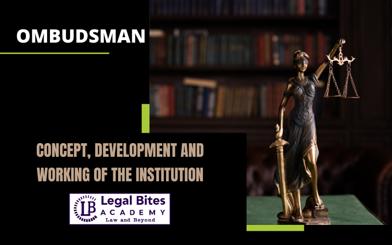 Ombudsman: Concept, Development and Working of the Institution