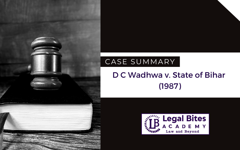 Case Summary: D C Wadhwa v. State of Bihar (1987)