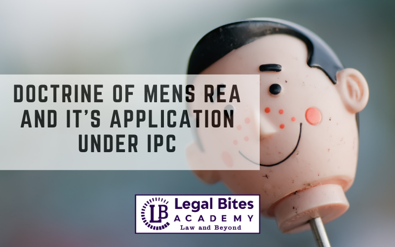 Doctrine of Mens Rea and it’s application under IPC