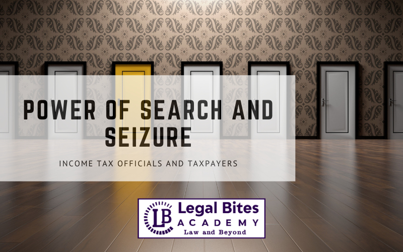 Income Tax officials, Taxpayers and the Power of Search and Seizure
