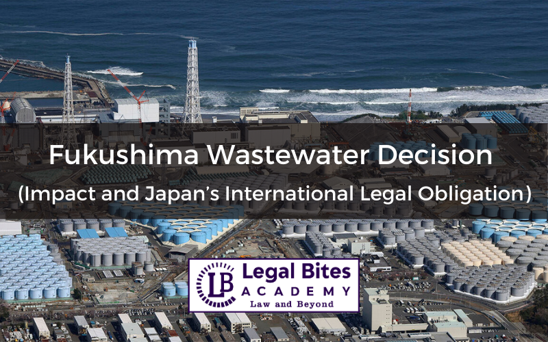 Fukushima Wastewater Decision | Impact and Japan’s International Legal Obligation