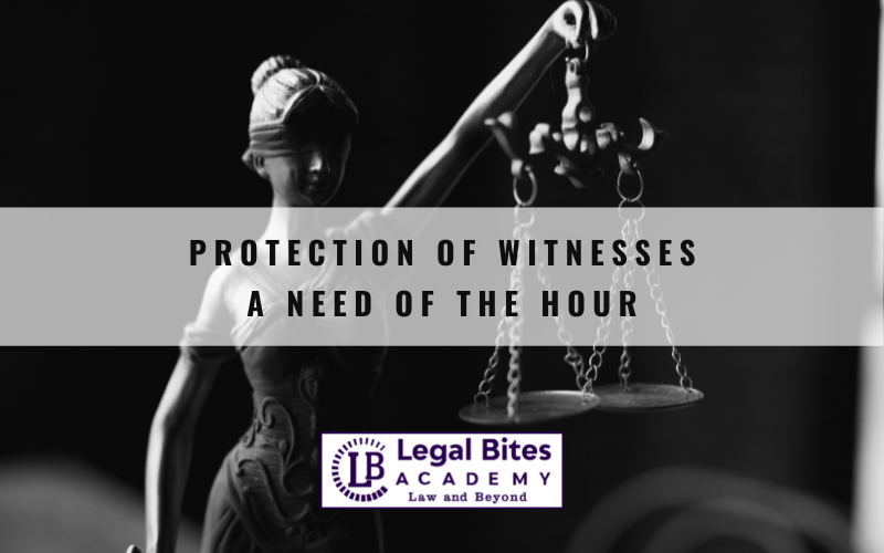 Protection of Witnesses: A Need of the Hour