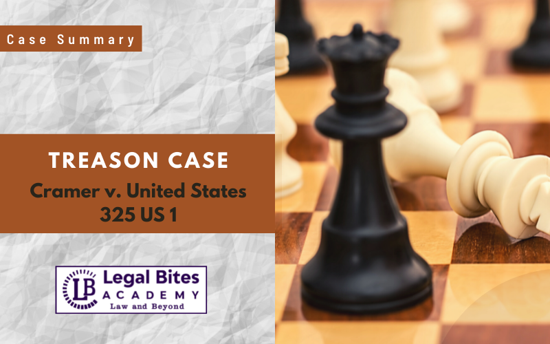 Case Summary: Treason case | Cramer v. United States, 325 US 1