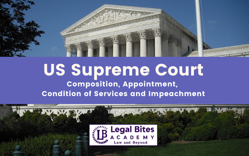US Supreme Court: Composition, Appointment, Condition of Services and Impeachment