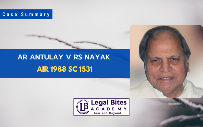Case Summary: AR Antulay v RS Nayak (1988)