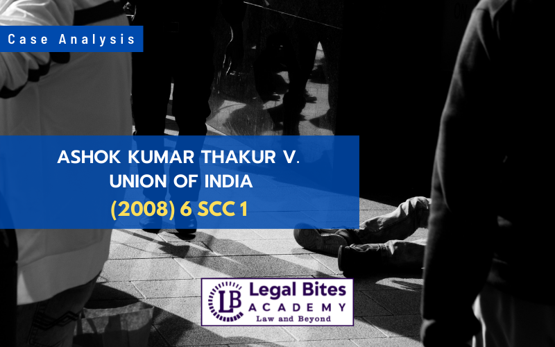 Case Analysis: Ashok Kumar Thakur v Union of India (2008)