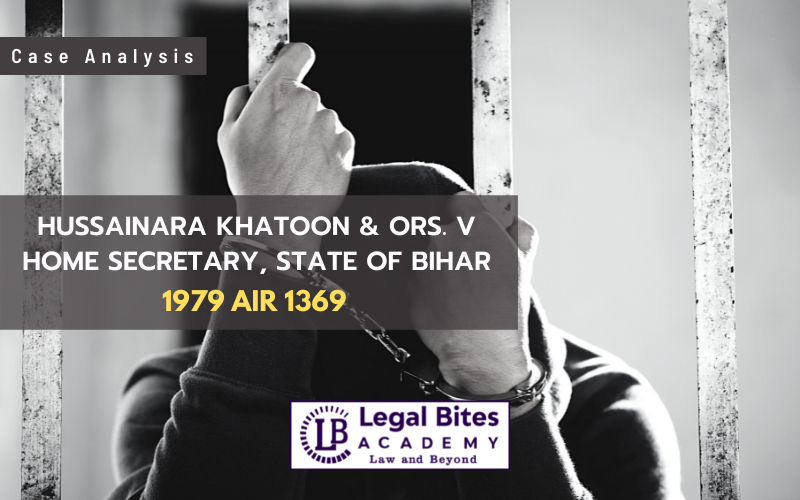 Case Analysis: Hussainara Khatoon & Ors. v Home Secretary, State of Bihar (1979)