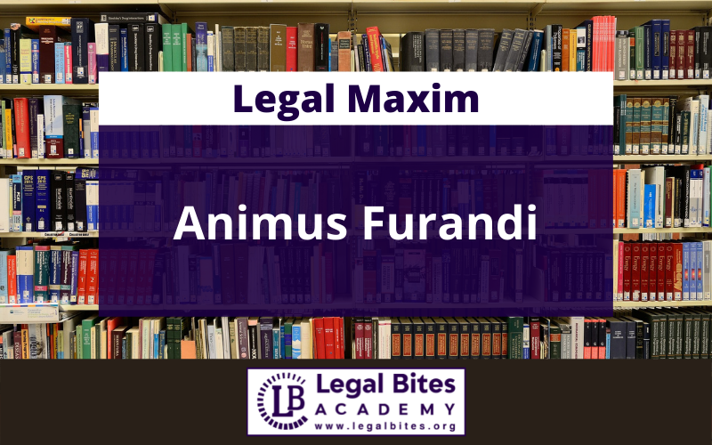 Animus Furandi: Origin, Meaning, Application and Important Case Laws