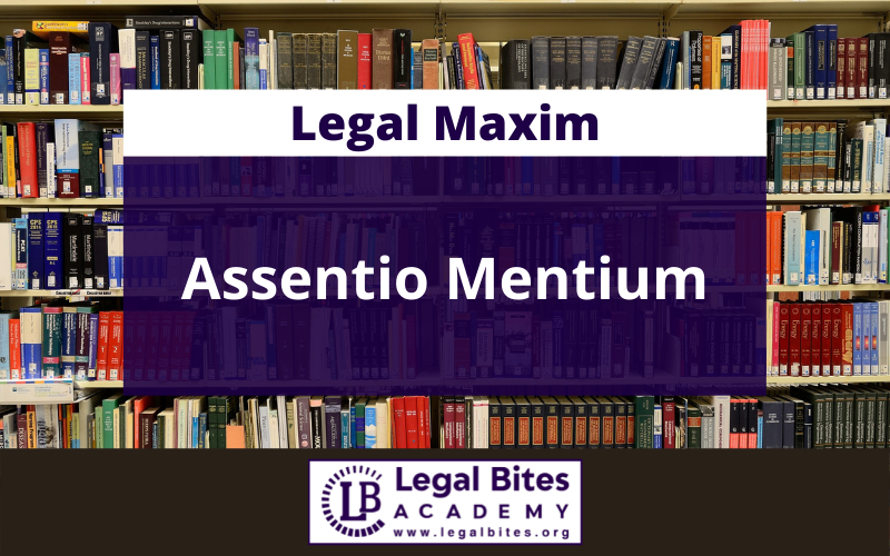 Assentio Mentium: Origin, Meaning, Application and Important Case Laws