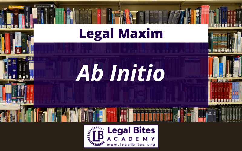 Ab Initio Meaning, Origin, Application and Important Case Laws