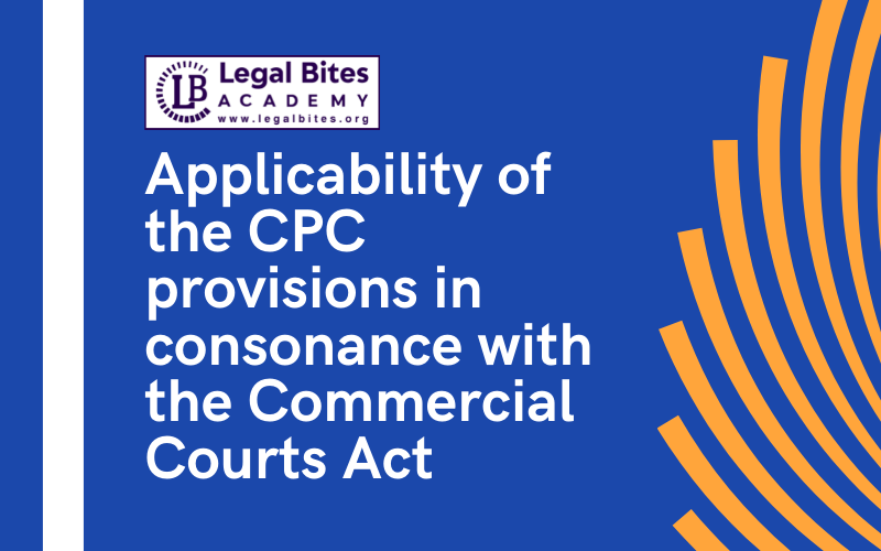 Applicability of the CPC provisions in consonance with the Commercial Courts Act