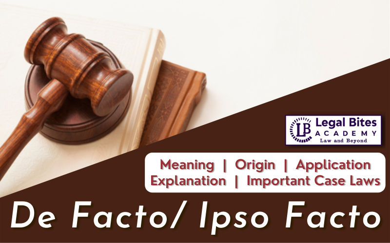 De Facto/ Ipso Facto Meaning, Origin, Explanation, Application and Important case laws