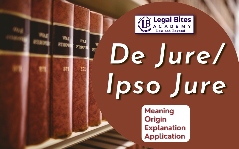 De Jure/ Ipso Jure Meaning, Origin, Explanation and Application