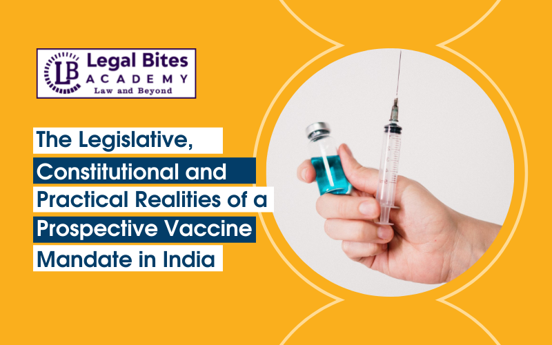 Constitutional and Practical Realities of a Prospective Vaccine Mandate in India