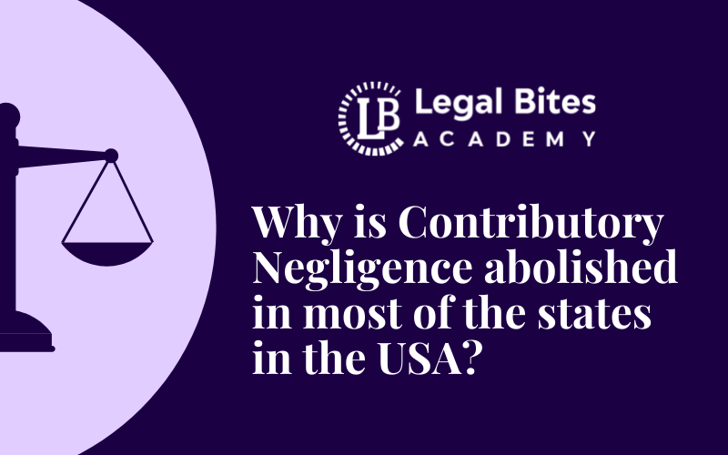Why is Contributory Negligence abolished in most of the states in the USA?
