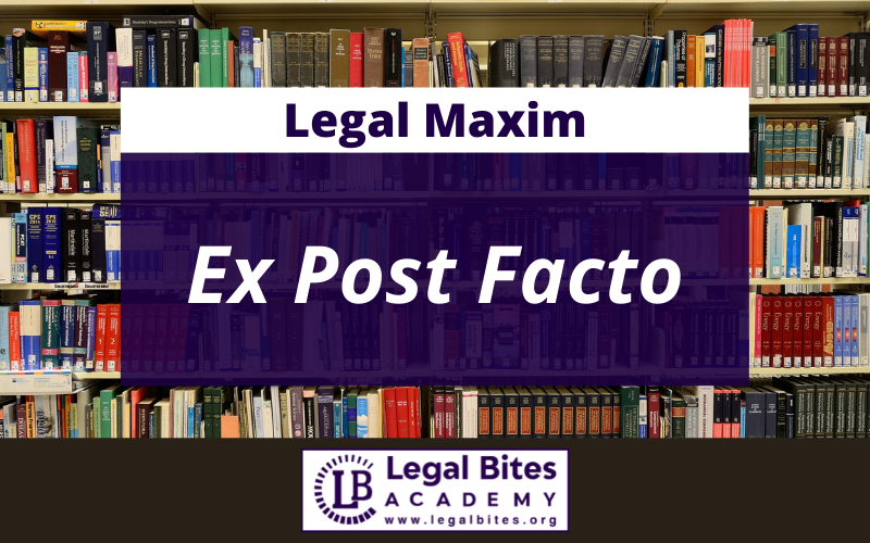 Ex Post Facto: Meaning, Explanation and Case Laws