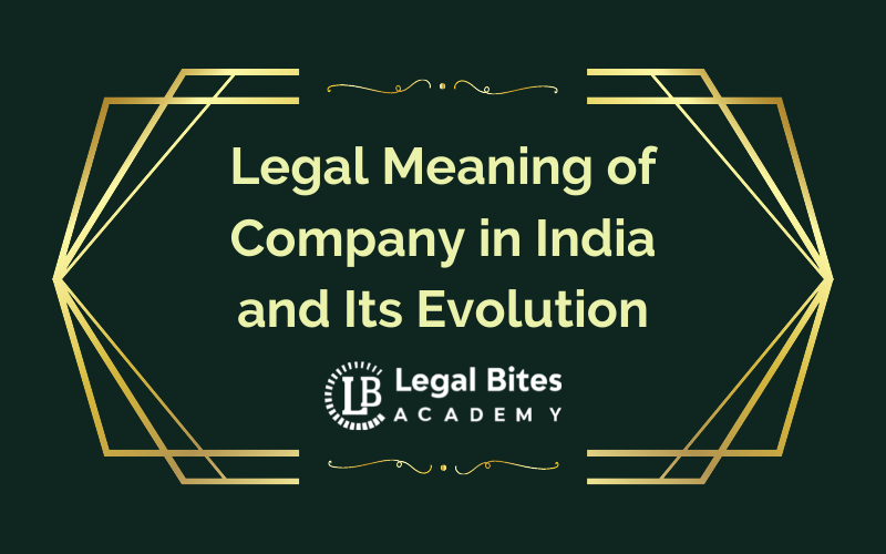 Legal Meaning of Company in India and its Evolution 