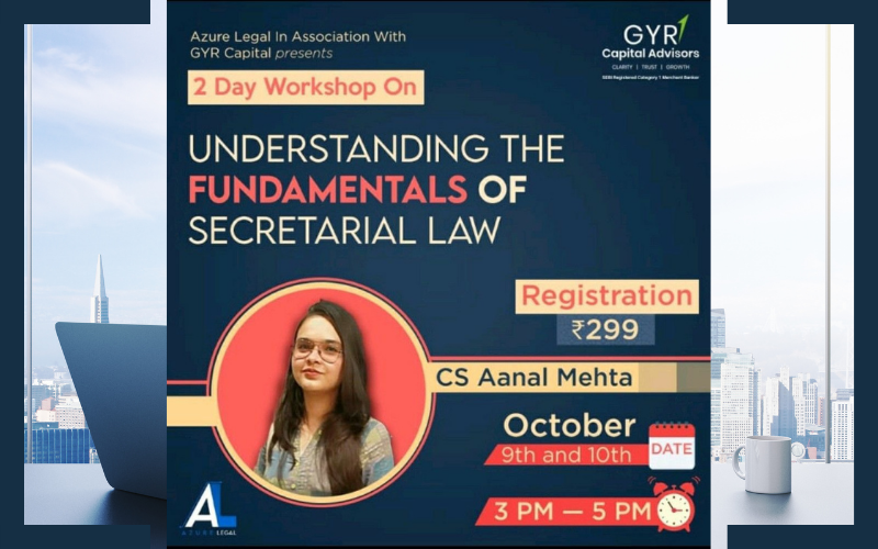 Workshop on Fundamentals of Secretarial Law | Azure Legal in Association With GYR Capital | 9-10 Oct 2021 | Limited Seats