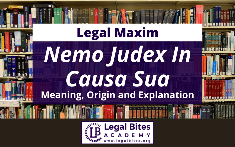 Nemo Judex In Causa Sua: Meaning, Origin and Explanation