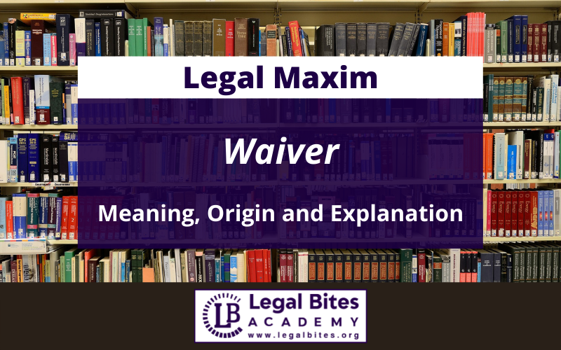 Waiver: Origin, Meaning and Explanation