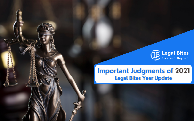 Important Judgments of 2021 - Legal Bites Year Update