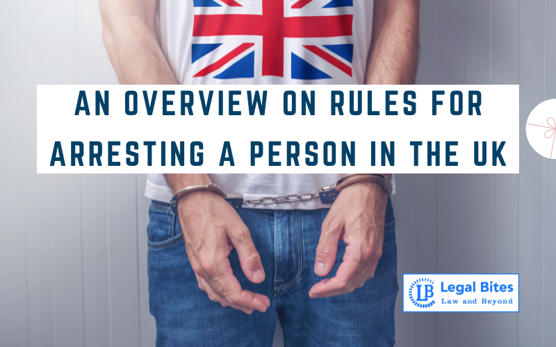 An Overview on Rules for Arresting a Person in the UK
