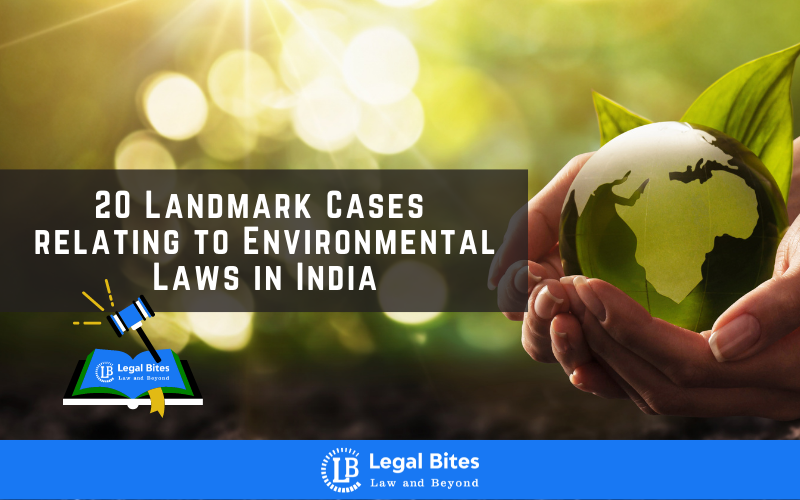 20 Landmark Cases relating to Environmental Laws in India