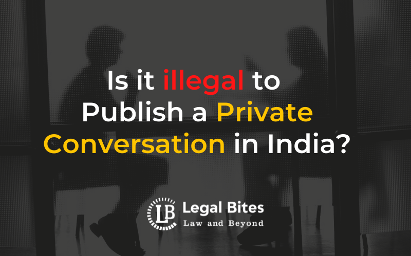 Is it illegal to Publish a Private Conversation in India?