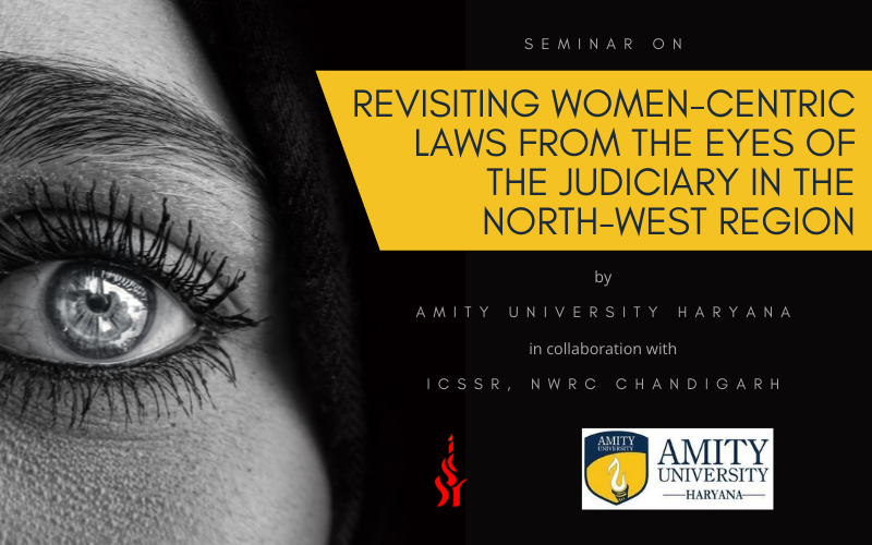 Seminar on Revisiting Women Centric Laws from the Eyes of the Judiciary in the North-West Region | ICSSR, NWRC Chandigarh | Amity University Haryana