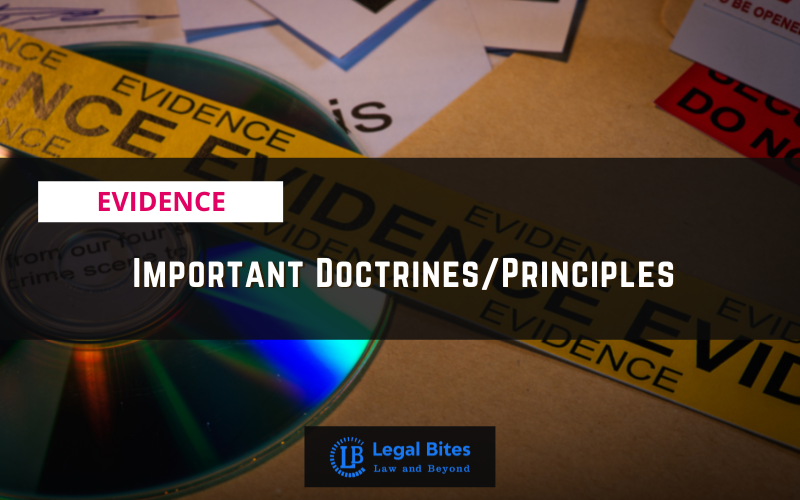 Important Doctrines/Principles under Law of Evidence