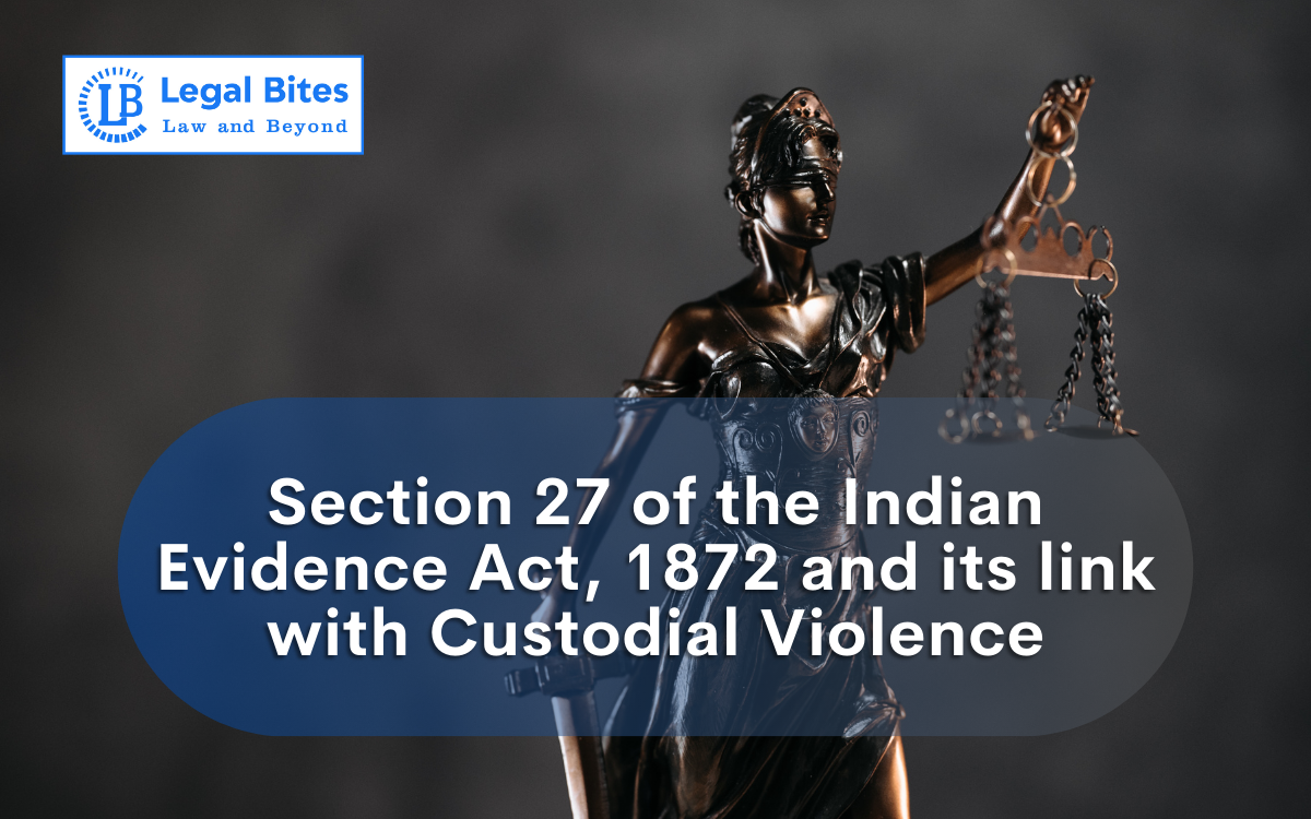 Section 27 of the Indian Evidence Act, 1872 and its link with Custodial Violence